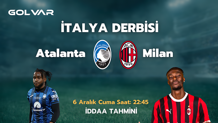 İTALYA DERBİSİ! 6 ARALIK ATALANTA-MİLAN İDDAA TAHMİNİ 